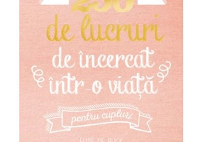 250 de lucruri de incercat intr-o viata, pentru cupluri