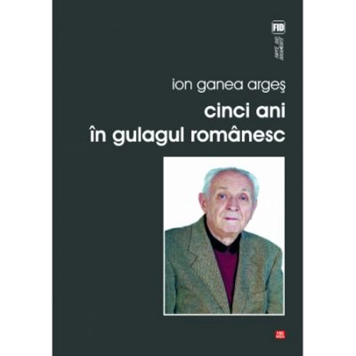 Cinci ani in gulagul romanesc