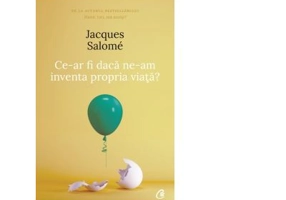Ce-ar fi daca ne-am inventa propria viata? (editia a IV-a) - Jacques Salome