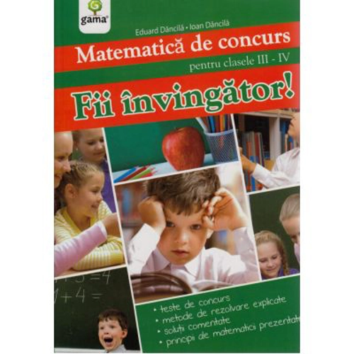 Matematica de concurs. Fii invingator!