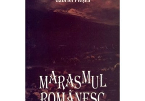 MARASMUL ROMANESC. Comentarii, opinii, atitudini consemnate in perioada 2004-2010 - Gabriel Plesea