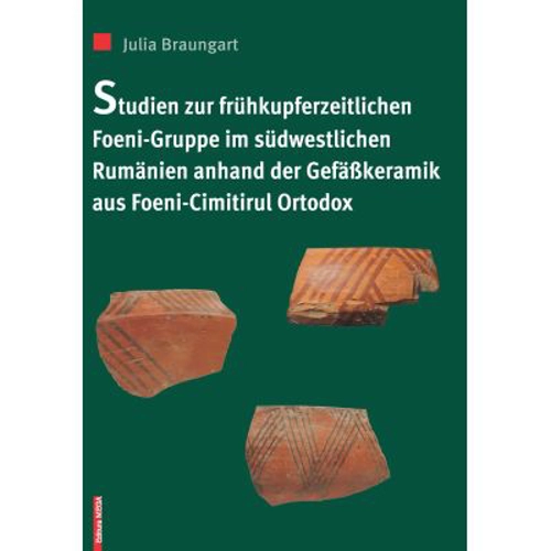 Studien zur fruhkupferzeitlichen Foeni-gruppe im sudwestlichen Rumanien anhard der gefasskeramik aus Foeni - cimitirul ortodox - Julia Braungart