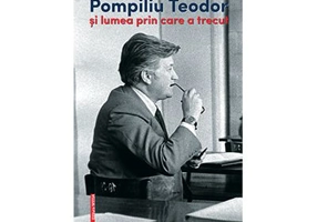 Pompiliu Teodor si lumea prin care a trecut - Corina Teodor