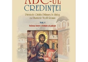 ABC-ul credintei. Volumul 1. Inima intre virtute si pacat - Parintele Catalin Palimaru, Parintele Teofil Roman