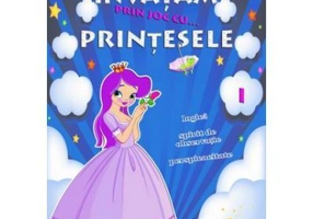 Invatam prin joc cu... printesele. Volumul I - Roxana Geanta