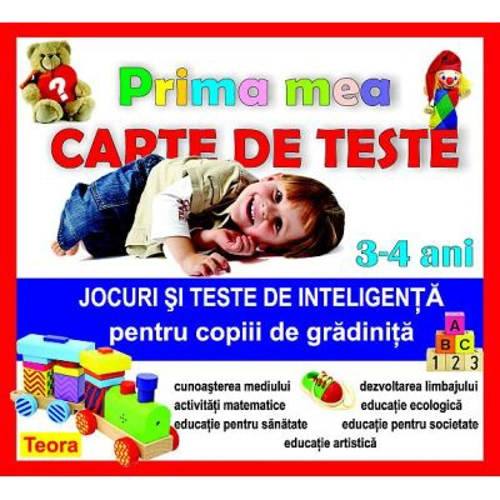 Prima mea carte de teste - Jocuri si teste de inteligenta pentru copiii de gradinita 3-4 ani