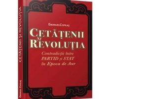 Cetatenii si revolutia. Contradictii intre partid si stat in Epoca de Aur