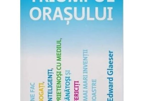 Triumful orasului - Edward Glaeser