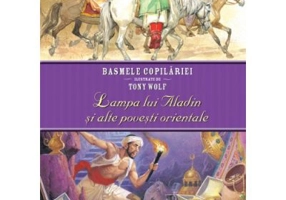 Basmele copilariei ilustrate de Tony Wolf. Lampa lui Aladin si alte povesti orientale