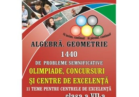 Algebra si Geometrie 1440 de probleme semnificative. Olimpiade, concursuri si centre de excelenta, Clasa a 7-a