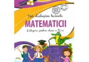Sa deslusim Tainele matematicii. Culegere pentru clasa a 4-a - Rodica Chiran