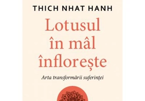 Lotusul in mal infloreste. Arta transformarii suferintei - Thich Nhat Hanh