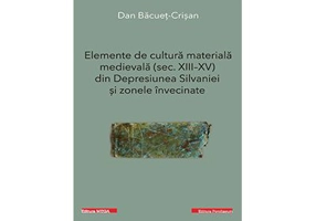 Elemente de cultura materiala medievala (secolele 13-15) din Depresiunea Silvaniei si zonele invecinate - Dan Bacuet-Crisan