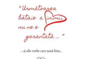 Urmatoarea bataie a inimii nu ne e garantata si alte vorbe care suna bine - Clara Toma