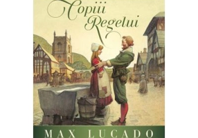 Copiii Regelui - Max Lucado