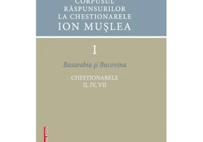 Corpusul raspunsurilor la chestionarele Ion Muslea I. Basarabia si Bucovina - Cosmina Timoce-Mocanu, Ion Cuceu, Maria Cuceu