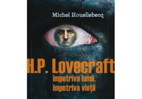 H. P. Lovecraft. Impotriva lumii, impotriva vietii - Michel Houellebecq