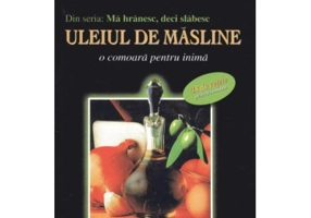 Ma hranesc, deci slabesc. Uleiul de masline. O comoara pentru inima - Michel Montignac