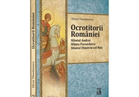 Ocrotitorii Romaniei. Sfantul Andrei, Sfanta Parascheva, Sfantul Dimitrie cel Nou. Volumul 1 - Silvan Theodorescu