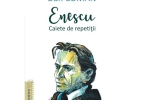 Enescu. Caiete de repetitii - Dan Coman