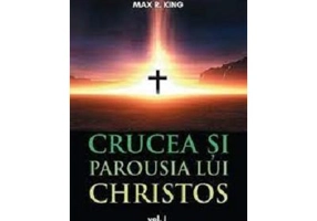 Crucea si Parousia lui Christos, volumul 1