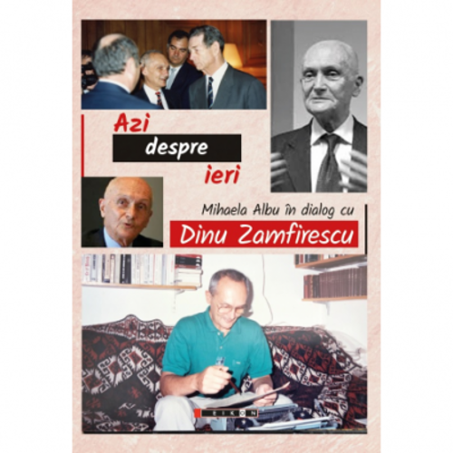Azi despre ieri. In dialog cu Dinu Zamfirescu