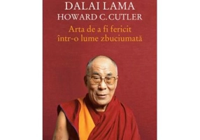 Arta de a fi fericit intr-o lume zbuciumata - Dalai Lama, Howard Cutler