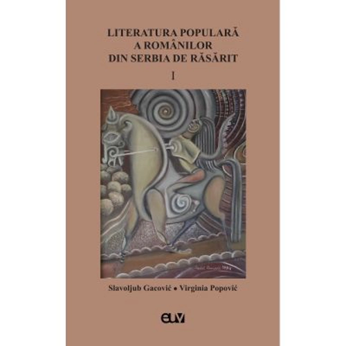 Literatura populara a romanilor din Serbia de Rasarit, volumul 1