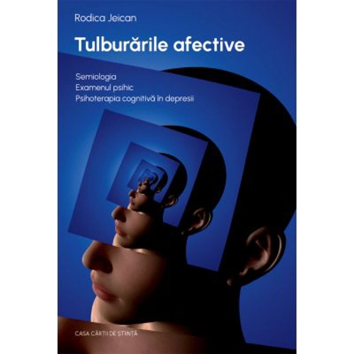 Tulburarile afective. Semiologia. Examenul psihic. Psihoterapia cognitiva in depresii