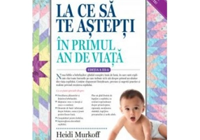 La ce sa te astepti in primul an de viata - Heidi Murkoff