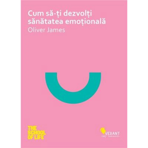 Cum sa iti dezvolti sanatatea emotionala - Oliver James