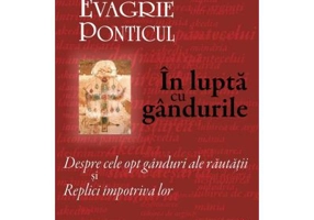 In lupta cu gandurile. Despre cele opt ganduri ale rautatii si Replici impotriva lor