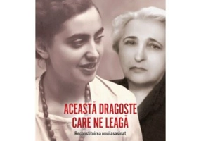 Aceasta dragoste care ne leaga. Reconstituirea unui asasinat - Doina Jela