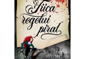 Fiica regelui pirat - Tricia Levenseller