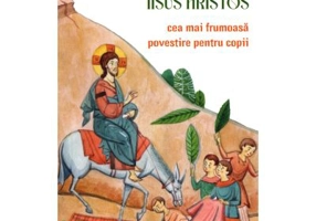 Viata Domnului Iisus Hristos. Cea mai frumoasa povestire pentru copii - Amy Le Feuvre