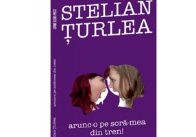 Arunc-o pe sora-mea din tren! - Stelian Turlea