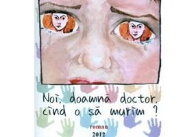 Noi, doamna doctor, cand o sa murim? - Ileana Vulpescu