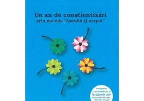 Un an de constientizari prin metoda "Asculta-ti corpul" - Lise Bourbeau