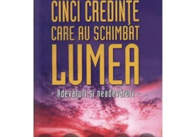 Cinci credinte care au schimbat lumea - Dan Pavelescu