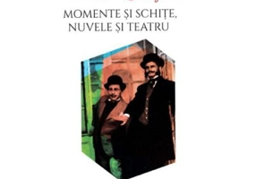 Momente si schite. Nuvele si teatru - Ion Luca Caragiale