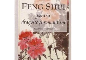 Feng shui pentru dragoste si romantism - RICHARD WEBSTER
