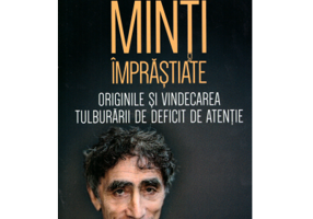 Minti imprastiate. Originile si vindecarea tulburarii de deficit de atentie-ADD-ADHD