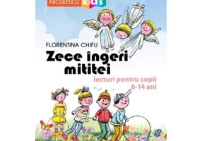 Zece ingeri mititei. Lecturi pentru copii 6-14 ani - Florentina Chifu