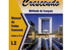 Limba franceza L2. Crescendo. Manual clasa a 10-a