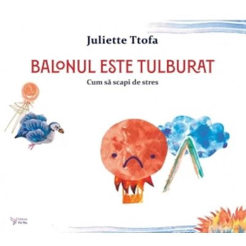 Balonul este tulburat. Cum sa scapi de stres - Juliette Ttofa