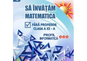 Sa invatam matematica fara profesor clasa a 11- a profil informatica - Gheorghe Adalbert Schneider