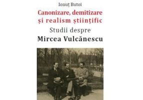 Canonizare, demitizare si realism stiintific. Studii despre Mircea Vulcanescu