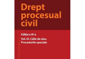 Drept procesual civil. Volumul 3. Caile de atac. Procedurile speciale. Editia a 3-a - Mihaela Tabarca
