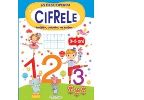 Sa descoperim cifrele. Invatam, coloram, ne jucam (3-5 ani)