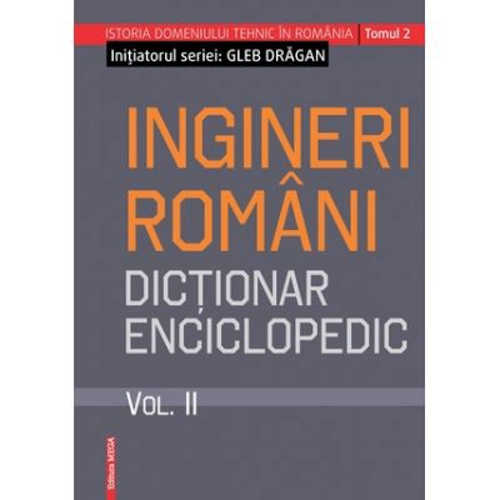 Ingineri romani. Dictionar enciclopedic volumul 2 - Gleb Dragan